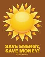 Save Energy, Save Money!: Revised Edition