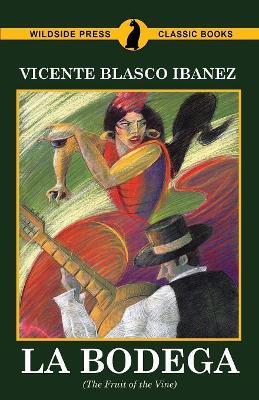 La Bodega (the Fruit of the Vine) - Vicente Blasco Ibanez - cover