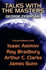 Talks with the Masters: Conversations with Isaac Asimov, Ray Bradbury, Arthur C. Clarke, and James Gunn