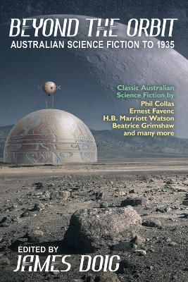Beyond the Orbit: Australian Science Fiction to 1935 - Ernest Favenc,Watson H B Marriott - cover
