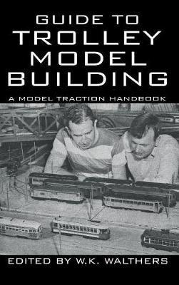 Guide to Trolley Model Building: A Model Traction Handbook - W K Walthers - cover