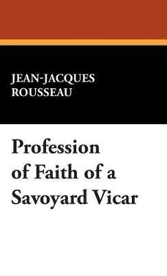 Profession of Faith of a Savoyard Vicar - Jean Jacques Rousseau - cover