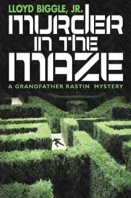 Murder in the Maze: A Grandfather Rastin Mystery - Lloyd Biggle - cover