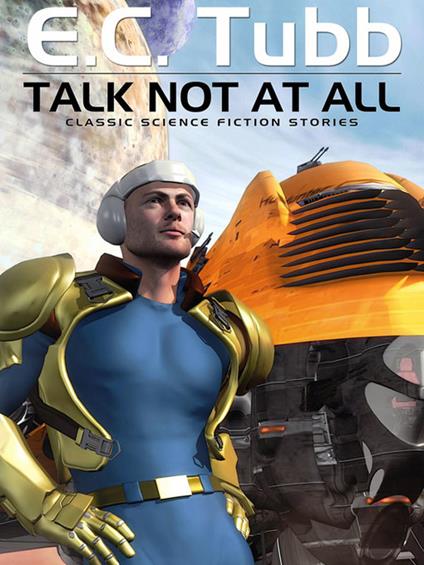 Talk Not At All: Classic Science Fiction Stories - E C Tubb - cover