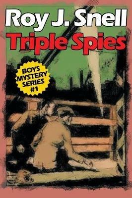 Triple Spies: Boys Mystery Series, Book 1 - Roy J Snell - cover