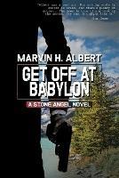Get Off At Babylon (Stone Angel #3) - Marvin H Albert - cover