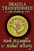 Dracula Transformed & Other Bloodthirsty Tales - Mark McLaughlin,Michael McCarty - cover