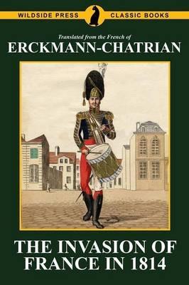 The Invasion of France in 1814: Erckmann-Chatrian - Erckmann-Chatrian,Emile Erckmann,Alexandre Chatrian - cover