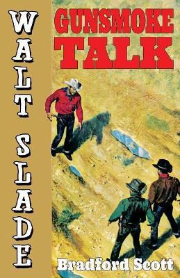 Gunsmoke Talk: A Walt Slade Western - Bradford Scott - cover