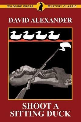 Shoot A Sitting Duck - David Alexander - cover