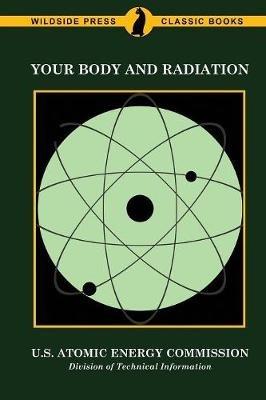 Your Body and Radiation - U S Atomic Energy Commission - cover