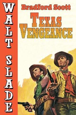 Texas Vengeance: A Walt Slade Western - Bradford Scott - cover
