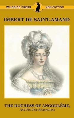 The Duchess of Angouleme and the Two Restorations - Imbert De Saint-Amand,Elizabeth Gilbert Martin - cover