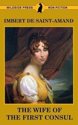 The Wife of the First Consul - Imbert De Saint-Amand - cover