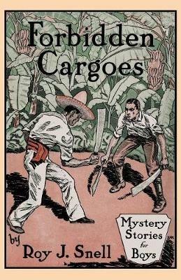 Forbidden Cargoes (Mystery Stories for Boys, Vol. 10) - Roy J Snell - cover