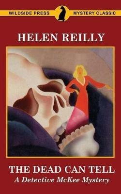 The Dead Can Tell: A Detective McKee Mystery - Helen Reilly - cover