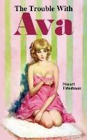 The Trouble with Ava - Stuart Friedman - cover