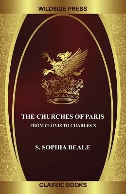 The Churches of Paris: From Clovis to Charles X - S Sophia Beale - cover