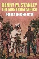 Henry M. Stanley-The Man From Africa - Robert Edmond Alter - cover