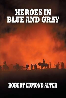 Heroes in Blue and Gray - Robert Edmond Alter - cover