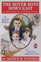 The Rover Boys Down East: Or, the Struggle for the Stanhope Fortune