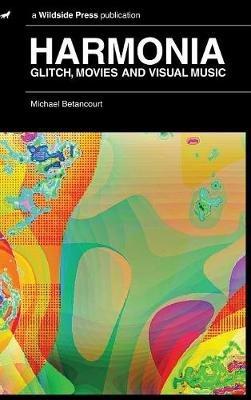 Harmonia: Glitch, Movies and Visual Music - Michael Betancourt - cover