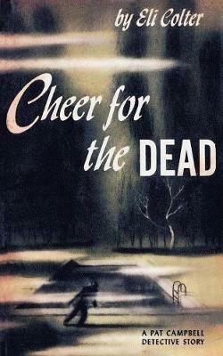 Cheer for the Dead: A Pat Campbell Detective Story - Eli Colter - cover