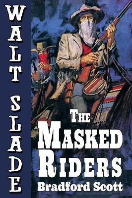The Masked Riders: A Walt Slade Western - Bradford Scott - cover