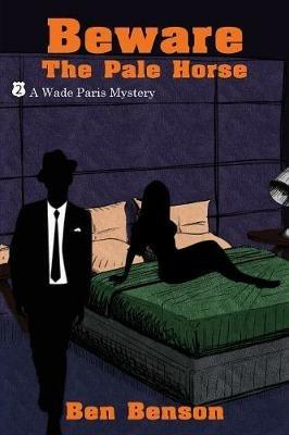 Beware The Pale Horse: A Wade Paris Mystery - Ben Benson - cover