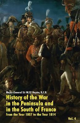 History of the War in the Peninsula and in the South of France: from the Year 1807 to the Year 1814 (Vol. 4) - W F P Napier - cover