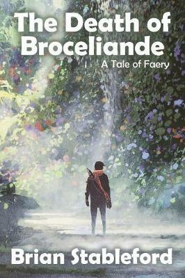 The Death of Broceliande: A Tale of Faery - Brian Stableford - cover