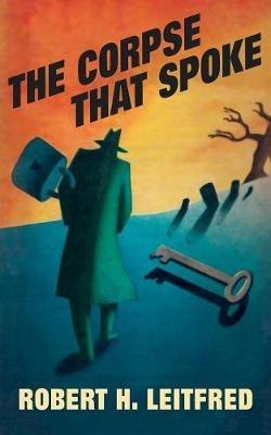 The Corpse That Spoke - Robert H Leitfred - cover