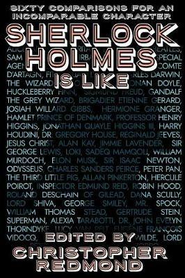 Sherlock Holmes Is Like: Sixty Comparisons for an Incomparable Character - cover