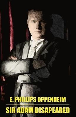 Sir Adam Disappeared - E Phillips Oppenheim - cover