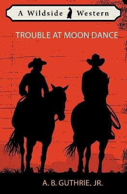 Trouble at Moon Dance - Jr A B Guthrie - cover