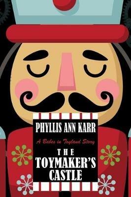 The Toymaker's Castle: A Babes in Toyland Story - Phyllis Ann Karr - cover