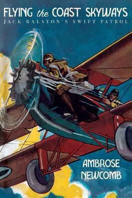Flying The Coast Skyways, or Jack Ralston's Swift Patrol - Ambrose Newcomb - cover