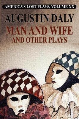 Man and Wife and Other Plays - Augustin Daly - cover