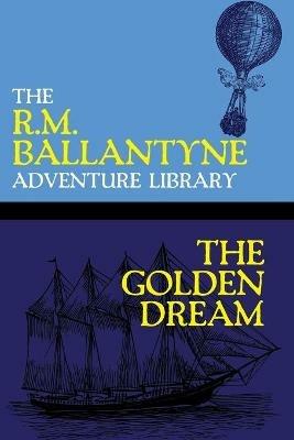 The Golden Dream - Robert Michael Ballantyne - cover
