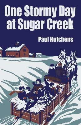 One Stormy Day at Sugar Creek - Paul Hutchens - cover