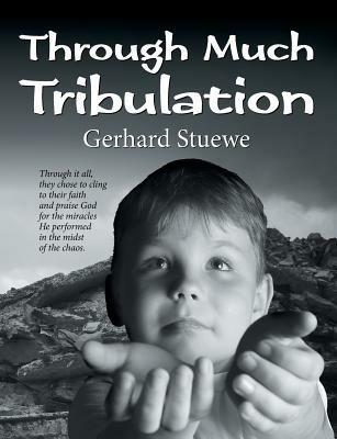 Through Much Tribulation - Gerhard Stuewe - cover