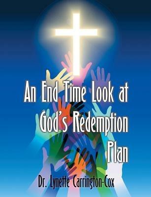 An End Time Look at God's Redemption Plan - Lynette Carrington-Cox - cover