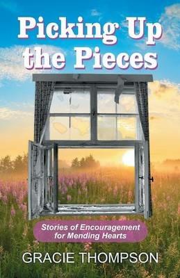 Picking Up the Pieces: Stories of Encouragement for Mending Hearts - Gracie Thompson - cover