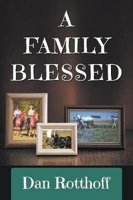 A Family Blessed - Dan Rotthoff - cover