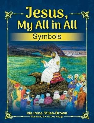 Jesus, My All in All, Symbols - Ida Stiles-Brown - cover