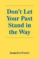 Don't Let Your Past Stand in the Way