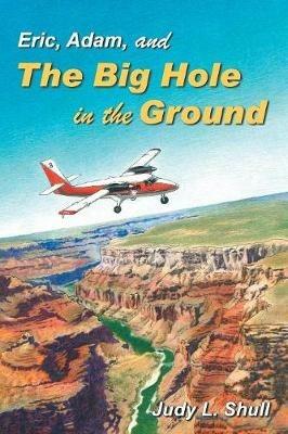 Eric, Adam, and the Big Hole in the Ground - Judy L Shull - cover
