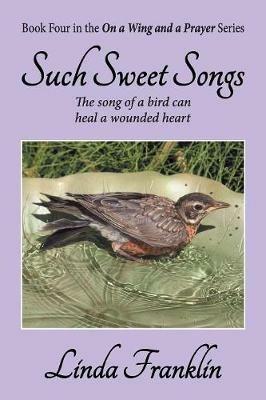 Such Sweet Songs: On a Wing and a Prayer Series - Book 4 - Linda Franklin - cover