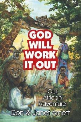 God Will Work It Out: Our African Adventure - Janet Arnett,Don Arnett - cover
