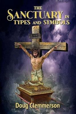 The Sanctuary in Types and Symbols - Doug Clemmerson - cover